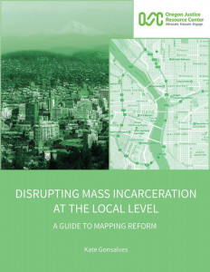 Disrupting Mass Incarceration At The Local Level: A Guide To Mapping Reform Disrupting Mass Incarceration At The Local Level: A Guide To Mapping Reform