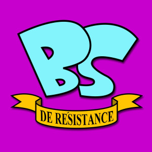BS de Résistance podcast BS de Résistance podcast
