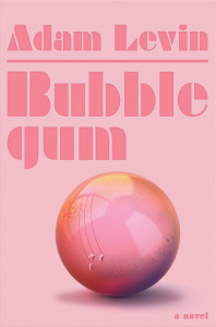 BUBBLEGUM by Adam Levin BUBBLEGUM by Adam Levin