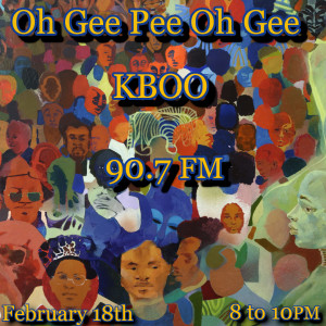 Oh Gee Pee Oh Gee ninety point seven eff em KBOO february eighteenth twenty twenty four eight to ten pee em