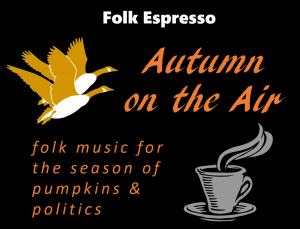 Image of flying geese and coffee mug. "Folk Espresso. Autumn on the Air. Folk music for the season of pumpkins & politics."