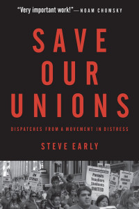 Cover of Save Our Unions by Steve Early